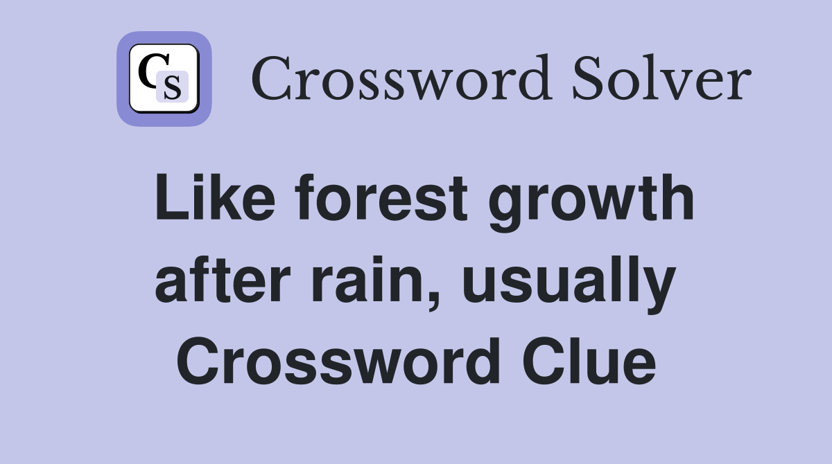 Like forest growth after rain, usually Crossword Clue Answers Crossword Solver